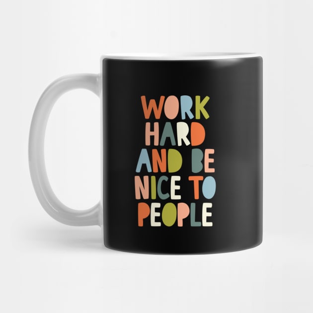 Work Hard and Be Nice to People by MotivatedType